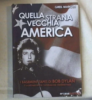 QUELLA STRANA VECCHIA AMERICA. I BASEMENT TAPES DI BOB DYLAN