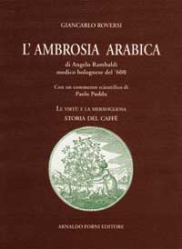 AMBROSIA ARABICA DI ANGELO RAMBALDI. LE VIRTÙ E LA MERAVIGLIOSA STORIA DEL CAFFÈ (RIST. ANAST.) (L')
