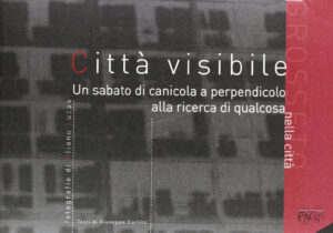 CITTÀ VISIBILE. GROSSETO UN SABATO DI CANICOLA A PERPENDICOLO ALLA RICERCA DI QUALCOSA NELLA CITTÀ