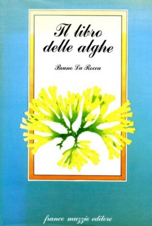 IL LIBRO DELLE ALGHE CONSIDERAZIONI ECOLOGICHE DESCRIZIONI ILLUSTRAZIONI DI ALGHE MACROSCOPICHE METODI DI RACCOLTA CONSERVAZIONE