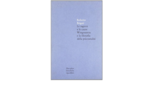 LE RAGIONI E LE CAUSE. WITTGENSTEIN E LA FILOSOFIA DELLA PSICOANALISI