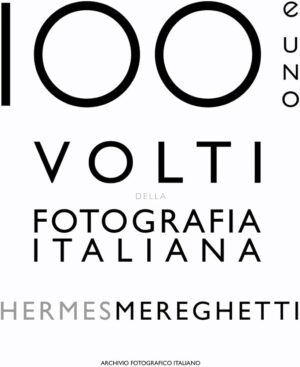 100 E UNO VOLTI DELLA FOTOGRAFIA ITALIANA