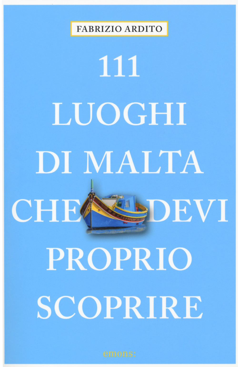 111 LUOGHI DI MALTA CHE DEVI PROPRIO SCOPRIRE
