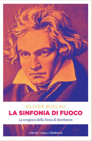 SINFONIA DI FUOCO. LA CONGIURA DELLA NONA DI BEETHOVEN