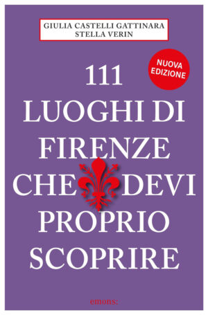 111 LUOGHI DI FIRENZE (nuova edizione) CHE DEVI PROPRIO SCOPRIRE