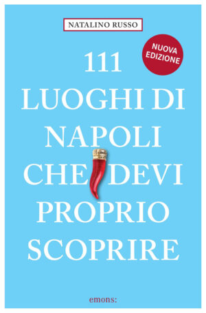 111 LUOGHI DI NAPOLI (nuova edizione) CHE DEVI PROPRIO SCOPRIRE