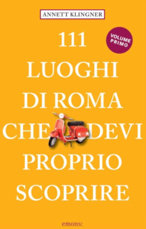 111 LUOGHI DI ROMA CHE DEVI PROPRIO SCOPRIRE. NUOVA EDIZ.