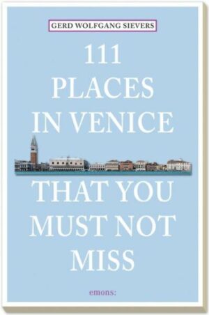 111 PLACES IN VENICE THAT YOU MUST NOT MISS