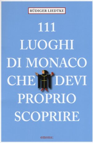 111 LUOGHI DI MONACO CHE DEVI PROPRIO SCOPRIRE