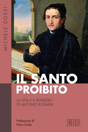 SANTO PROIBITO. LA VITA E IL PENSIERO DI ANTONIO ROSMINI (IL)