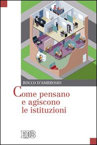 COME PENSANO E AGISCONO LE ISTITUZIONI