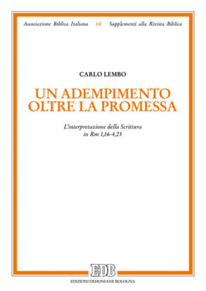 ADEMPIMENTO OLTRE LA PROMESSA. L'INTERPRETAZIONE DELLA SCRITTURA IN RM 1,16-4,25 (UN)