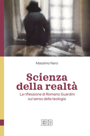 SCIENZA DELLA REALTÀ. LA RIFLESSIONE DI ROMANO GUARDINI SUL SENSO DELLA TEOLOGIA