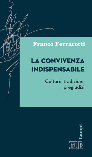 CONVIVENZA INDISPENSABILE. CULTURE, TRADIZIONI, PREGIUDIZI (LA)