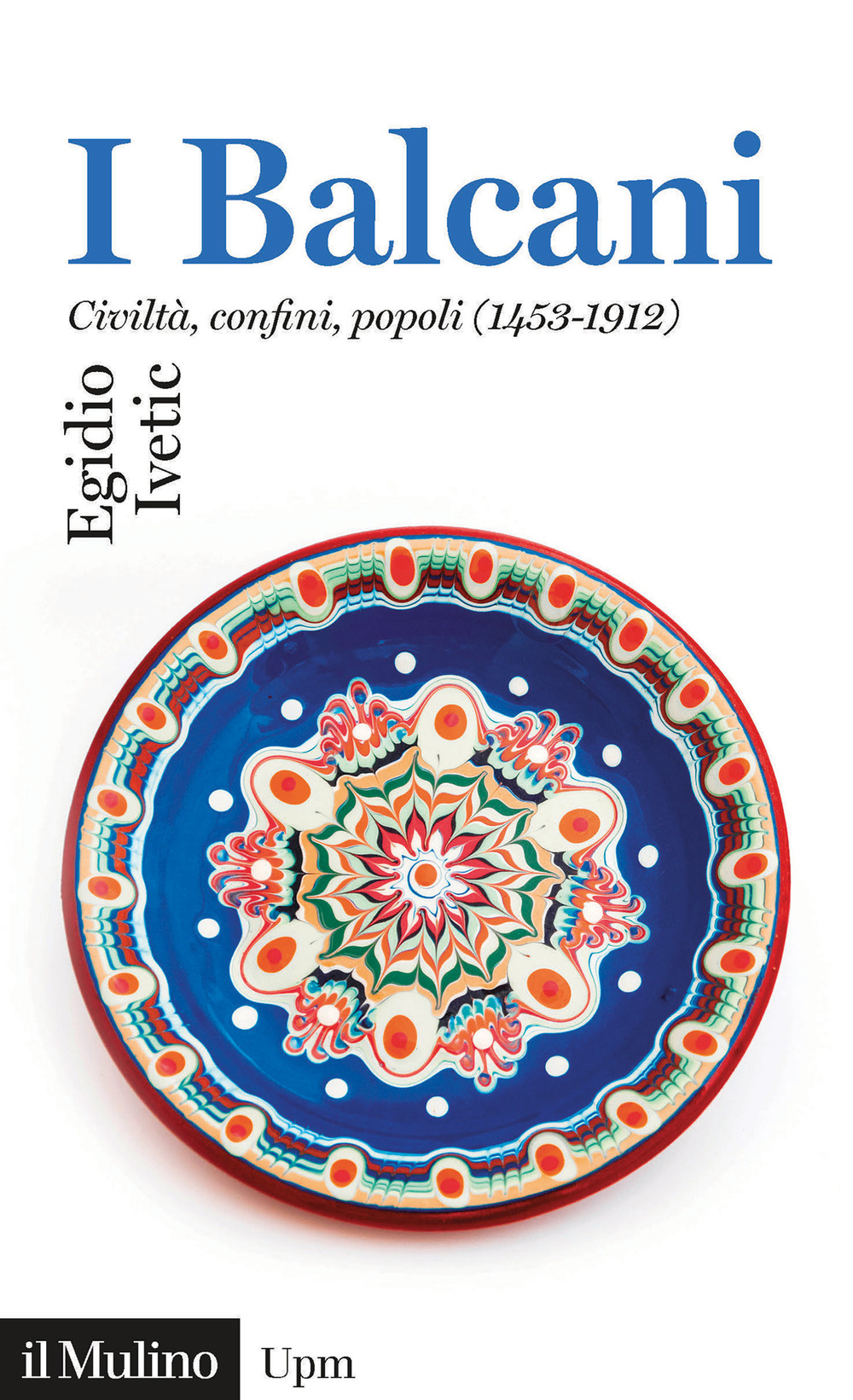 BALCANI. CIVILTÀ CONFINI, POPOLI (1453-1912) (I)
