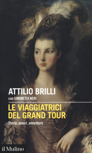 VIAGGIATRICI DEL GRAND TOUR. STORIE, AMORI, AVVENTURE (LE)