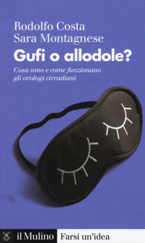 GUFI O ALLODOLE? COSA SONO E COME FUNZIONANO GLI OROLOGI CIRCADIANI