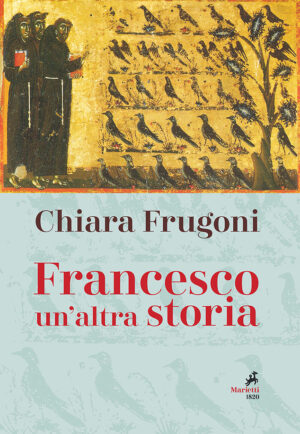 FRANCESCO. UN'ALTRA STORIA. CON LE IMMAGINI DELLA TAVOLA DELLA CAPPELLA BARDI