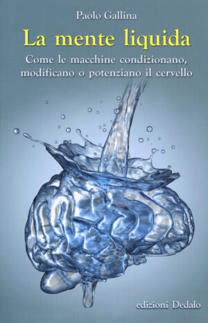 MENTE LIQUIDA. COME LE MACCHINE CONDIZIONANO, MODIFICANO O POTENZIANO IL CERVELLO (LA)