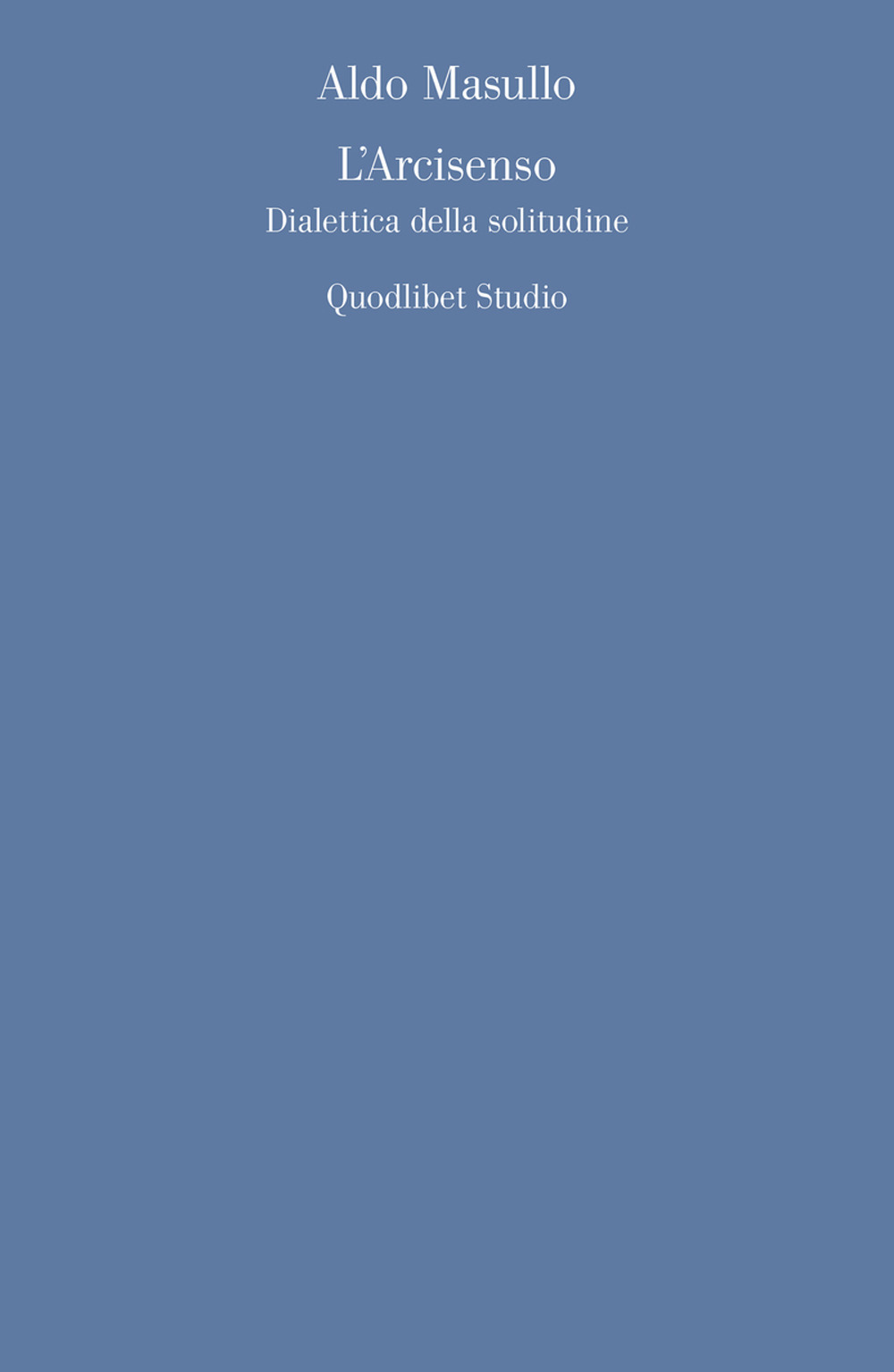 ARCISENSO. DIALETTICA DELLA SOLITUDINE (L')