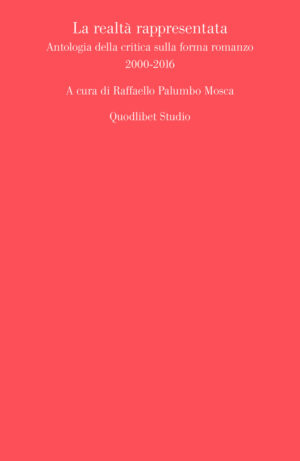 REALTÀ RAPPRESENTATA. ANTOLOGIA DELLA CRITICA SULLA FORMA ROMANZO (2000-2016) (LA)