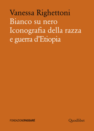 BIANCO SU NERO. ICONOGRAFIA DELLA RAZZA E GUERRA D'ETIOPIA