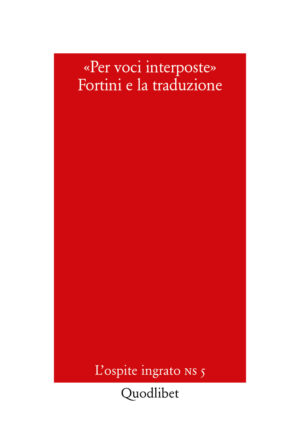 PER VOCI INTERPOSTE. FORTINI E LA TRADUZIONE