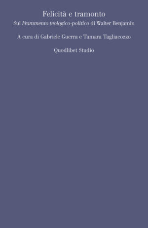 FELICITÀ E TRAMONTO. SUL «FRAMMENTO TEOLOGICO-POLITICO» DI WALTER BENJAMIN