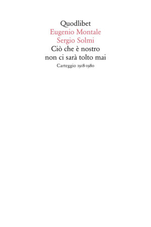 CIÒ CHE È NOSTRO NON CI SARÀ TOLTO MAI. CARTEGGIO 1918-1980