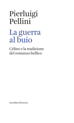 GUERRA AL BUIO. CÉLINE E LA TRADIZIONE DEL ROMANZO BELLICO (LA)