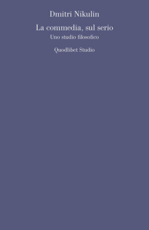 COMMEDIA, SUL SERIO. UNO STUDIO FILOSOFICO (LA)