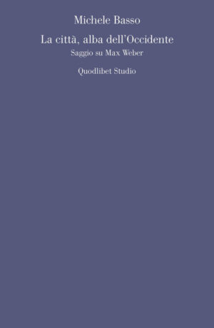 CITTÀ, ALBA DELL'OCCIDENTE. SAGGIO SU MAX WEBER (LA)