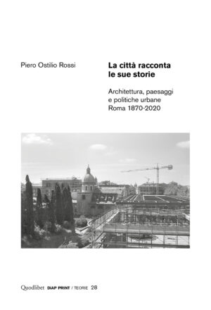 CITTÀ RACCONTA LE SUE STORIE. ARCHITETTURA, PAESAGGI E POLITICHE URBANE. ROMA 1870-2020 (LA)