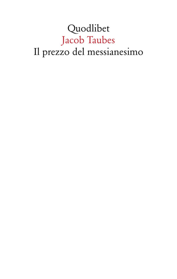 PREZZO DEL MESSIANESIMO. UNA REVISIONE CRITICA DELLE LETTERE DI JACOB TAUBES A GERSHOM SCHOLEM E ALTRI SCRITTI (IL)
