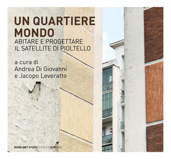 QUARTIERE-MONDO. ABITARE E PROGETTARE IL SATELLITE DI PIOLTELLO (UN)