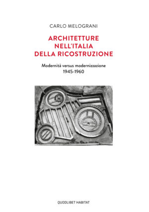 ARCHITETTURE NELL’ITALIA DELLA RICOSTRUZIONE. MODERNITÀ VERSUS MODERNIZZAZIONE 1945-1960