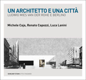 ARCHITETTO E UNA CITTÀ. LUDWIG MIES VAN DER ROHE E BERLINO (UN)