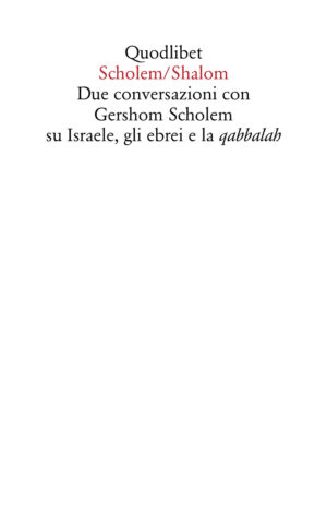 SCHOLEM/SHALOM. DUE CONVERSAZIONI CON GERSHOM SCHOLEM SU ISRAELE, GLI EBREI E LA QABBALAH