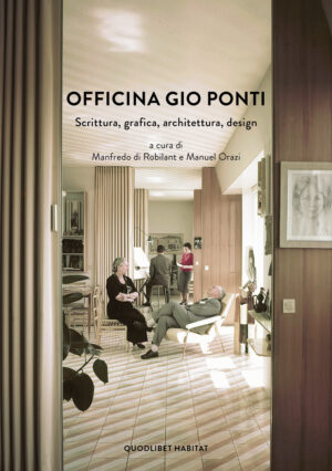 OFFICINA GIO PONTI. SCRITTURA, GRAFICA, ARCHITETTURA, DESIGN. EDIZ. ILLUSTRATA