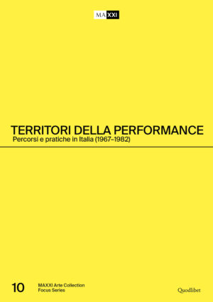 TERRITORI DELLA PERFORMANCE. PERCORSI E PRATICHE IN ITALIA (1967-1982)