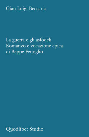 GUERRA E GLI ASFODELI. ROMANZO E VOCAZIONE EPICA DI BEPPE FENOGLIO (LA)