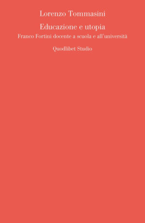 EDUCAZIONE E UTOPIA. FRANCO FORTINI DOCENTE A SCUOLA E ALL’UNIVERSITÀ