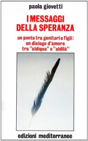 MESSAGGI DELLA SPERANZA. UN PONTE TRA GENITORI E FIGLI: UN DIALOGO D'AMORE TRA «ALDIQUA» E «ALDILÀ» (I)
