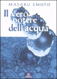 VERO POTERE DELL'ACQUA. EDIZ. ILLUSTRATA (IL)