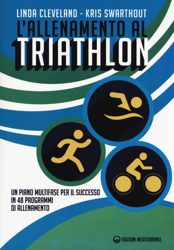 ALLENAMENTO AL TRIATHLON. UN PIANO MULTIFASE PER IL SUCCESSO IN 48 PROGRAMMI DI ALLENAMENTO (L')