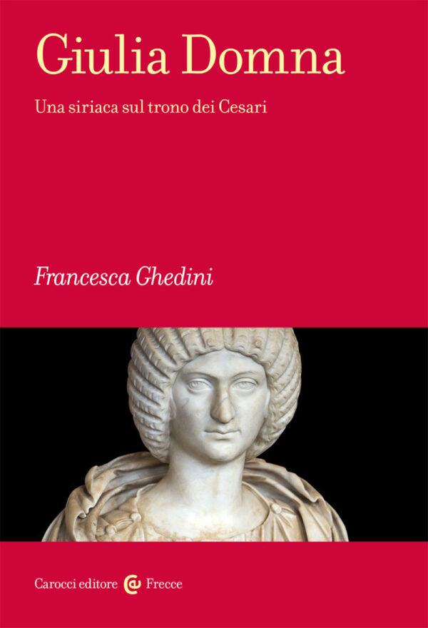 GIULIA DOMNA. UNA SIRIACA SUL TRONO DEI CESARI