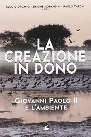 LA CREAZIONE IN DONO. GIOVANNI PAOLO II E L'AMBIENTE
