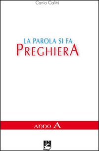 PAROLA SI FA PREGHIERA ANNO A