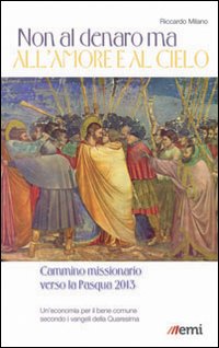 NON AL DENARO MA ALL’AMORE E AL CIELO