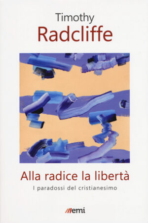 ALLA RADICE LA LIBERTÃ . I PARADOSSI DEL CRISTIANESIMO